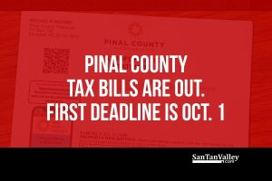 PINAL-COUNTY-TAX-BILLS-ARE-OUT.-FIRST-DEADLINE-IS-OCT.-1