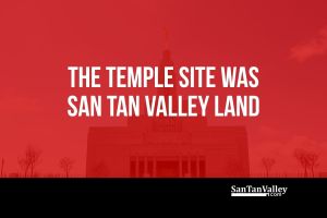 TEMPLE-SITE-WAS-SAN-TAN-VALLEY-LAND